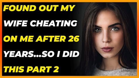 found out my wife cheating on me after 26 years…so i did this part 2 reddit cheating found