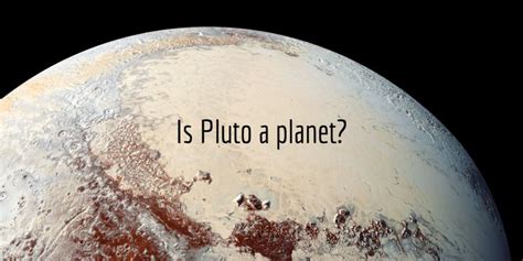 Is Pluto A Planet Find The Answer And All The Facts Here 2019