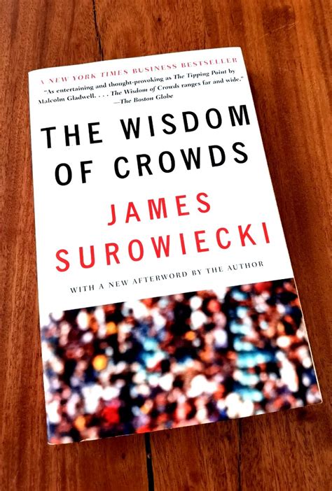 The Wisdom Of Crowds Why The Many Are Smarter Than The Few And How