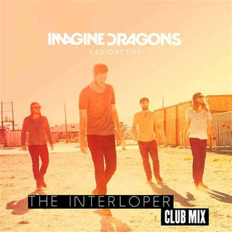 Stream Imagine Dragons Radioactive The Interloper Club Mix By The