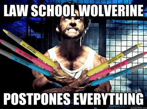 Law School Wolverine Postpones Everything Law School Logan Quickmeme