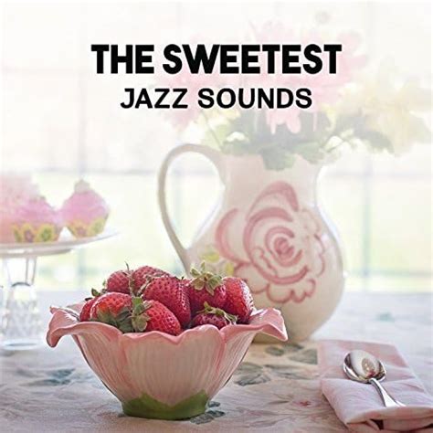 The Sweetest Jazz Sounds Delight Music To Relax In Free Time Soft Instrumental Jazz Find