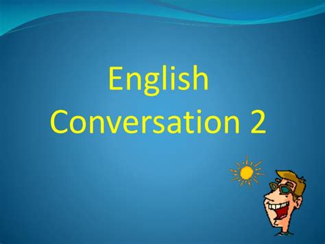Ppt English Conversation 2 Powerpoint Presentation Free Download