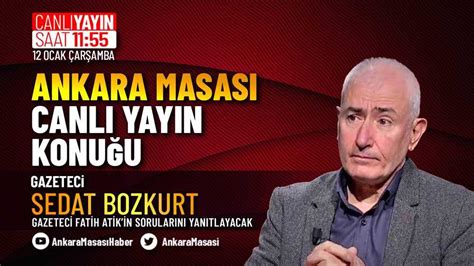 Gazeteci Sedat Bozkurt Ankara Masası na konuk oluyor