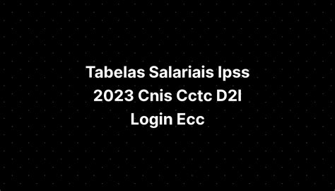 Tabelas Salariais Ipss 2023 Cnis Cctc D2l Login Ecc IMAGESEE