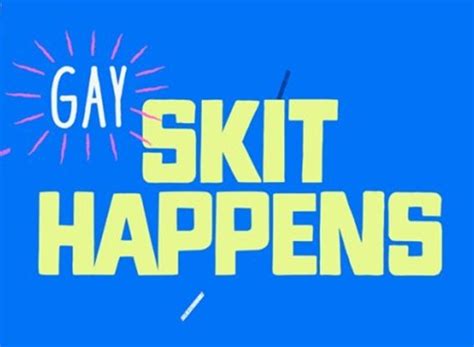 Gay Skit Happens Tv Show Air Dates And Track Episodes Next Episode