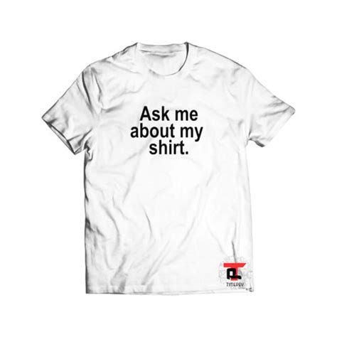 Ask Me About My Shirt Short Sleeve Unisex T Shirt Viral Fashion And Best Apparel Viral Shirt