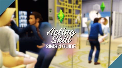 The Sims 4 Acting Skill Guide