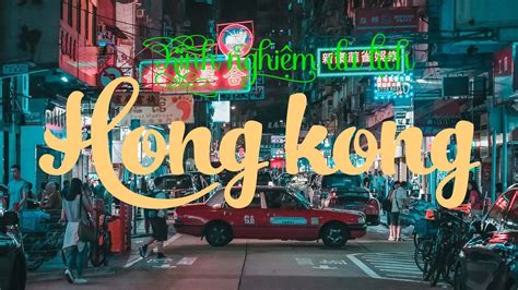 KINH NGHIỆM DU LỊCH HỒNG KÔNG VISIT HONGKONG KIẾN THỨC VÀNG YouTube