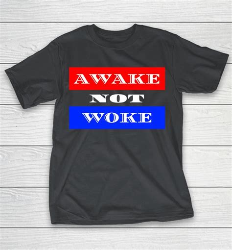 Awake Not Woke Shirts Woopytee
