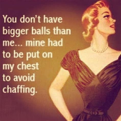Woman With Big Balls Woman Quotes Funny Quotes Sarcastic