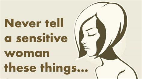 10 Things You Never Want To Tell A Sensitive Woman Sensitive Quotes