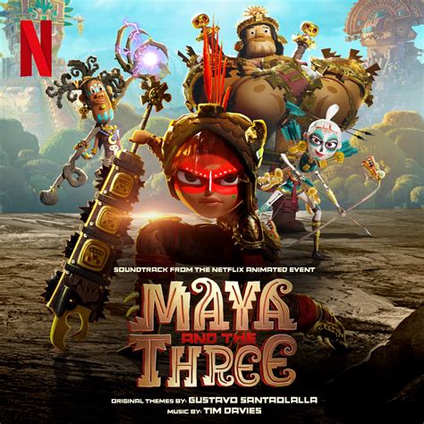 ‎maya And The Three Soundtrack From The Netflix Animated Event By Tim