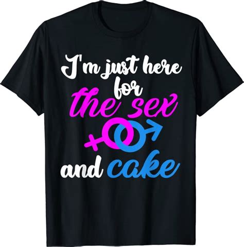 Im Just Here For The Sex And Cake Gender Reveal Party T