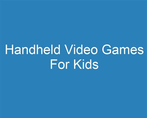 20 Best Handheld Video Games For Kids 2023 Curee