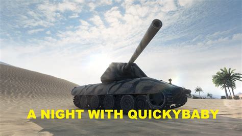 World Of Tanks A Night With Quickybaby Youtube