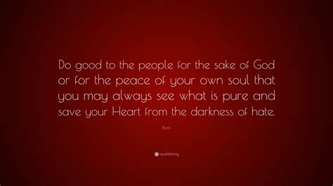 Rumi Quote Do Good To The People For The Sake Of God Or For The Peace