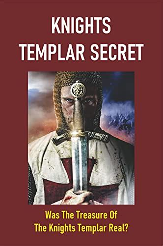 Knights Templar Secret Was The Treasure Of The Knights Templar Real