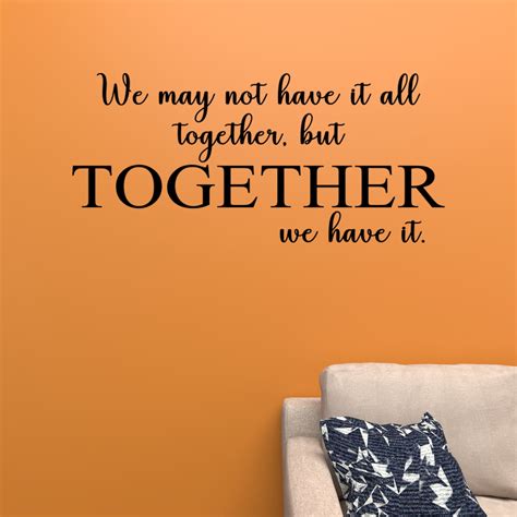 We May Not Have It All Together But Together We Have It All Vinyl Lettering Wall Sayings Home