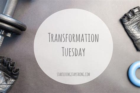 Transformation Tuesday Transformation Tuesday Transformations Tuesday