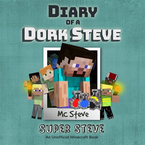 Diary Of A Minecraft Dork Steve Book 6 Super Steve An Unofficial