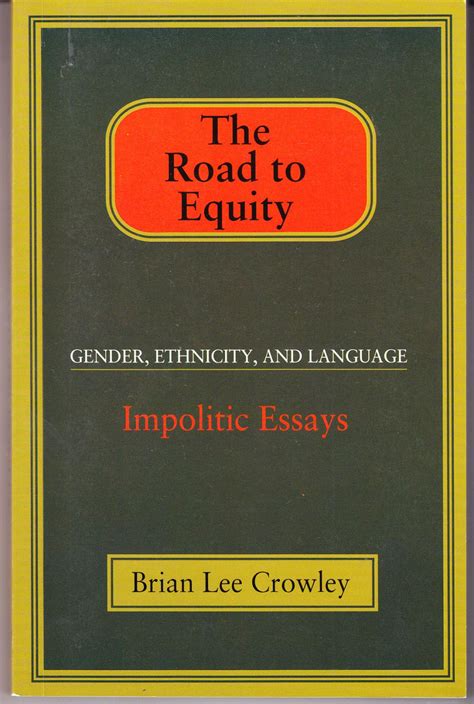 The Road To Equity Gender Ethnicity And Language Impolitic Essays By Crowley Brian Lee Very