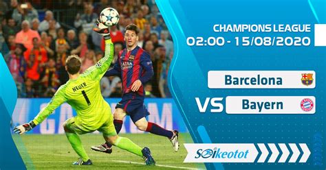 We're not responsible for any video content, please contact video file owners or hosters for any legal complaints. Soi kèo Barcelona vs Bayern Munich lúc 2h ngày 15/8/2020 ...