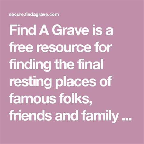 Find A Grave Is A Free Resource For Finding The Final Resting Places Of