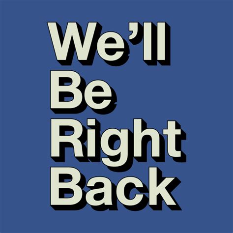 Well Be Right Back Well Be Right Back T Shirt Teepublic