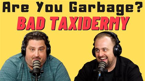 Are You Garbage Comedy Podcast Bad Taxidermy W Kippy Foley YouTube