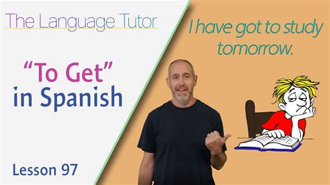 Using Get In Spanish The Language Tutor Lesson 97 Youtube