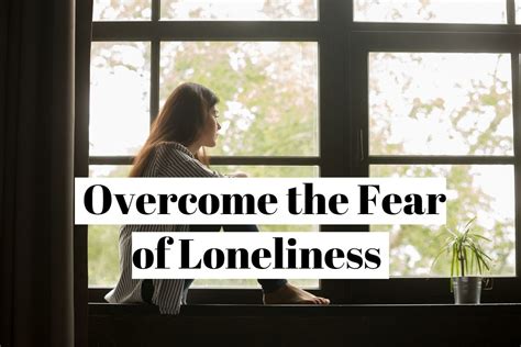 How To Overcome The Fear Of Loneliness