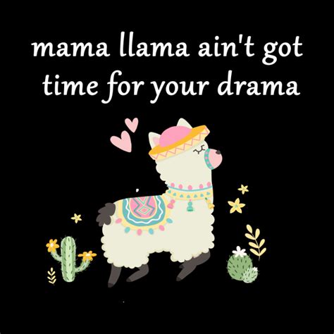 Funny Llama Sayings T Mama Llama Ain T Got Time For Your Drama Funny Llama Sayings T