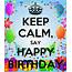 KEEP CALM SAY HAPPY BIRTHDAY  AND CARRY ON Image Generator
