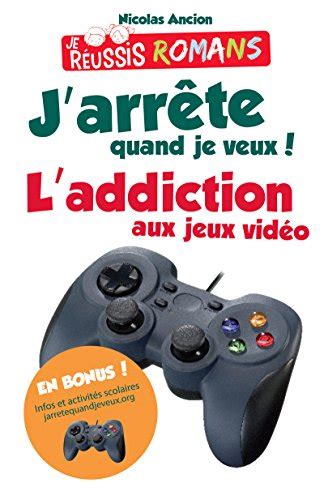 Soigner une addiction aux jeux vidéos par les jeux vidéos : J'arrête quand je veux !: L'addiction aux jeux vidéo ...