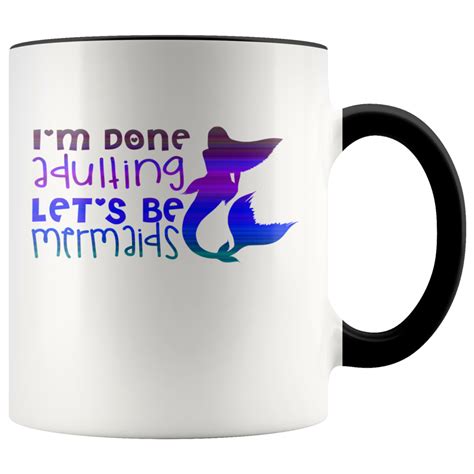 I M Done Adulting Let S Be Mermaids 11oz Mug Mugs Im Done Adulting Mermaid Mugs