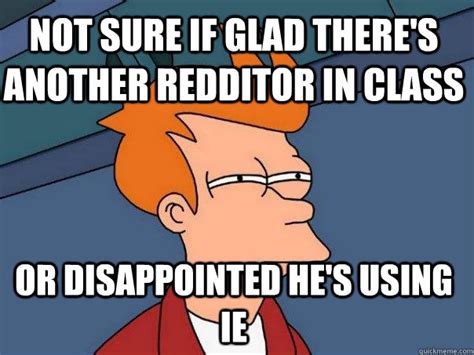 Not Sure If Glad Theres Another Redditor In Class Or Disappointed Hes