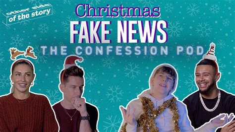 Christmas Fake News Celebs Share Their Experiences Of Festive Fake News In The Confession Pod