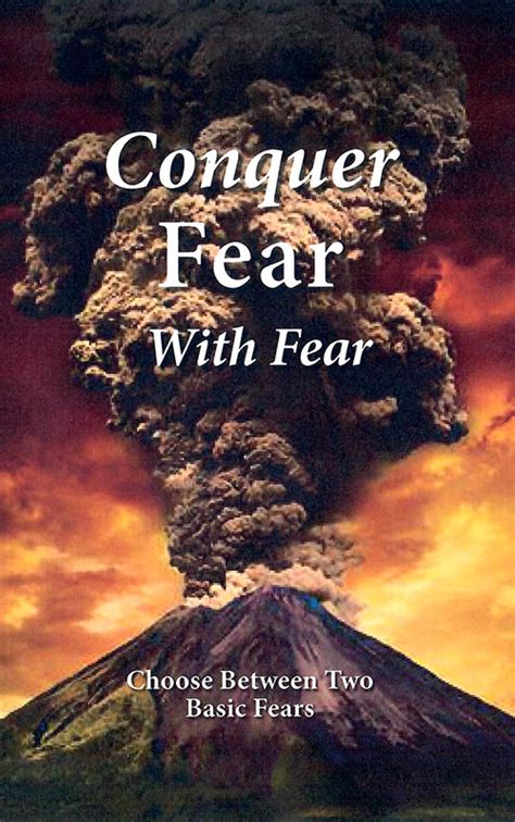 8 Conquer Fear With Fear