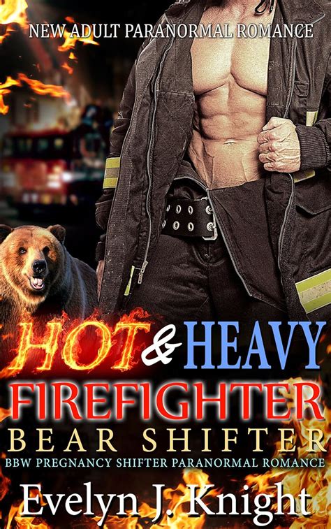 Hot And Heavy A Firefighter Bear Shifter Pregnancy Romance Kindle Edition By J Knight