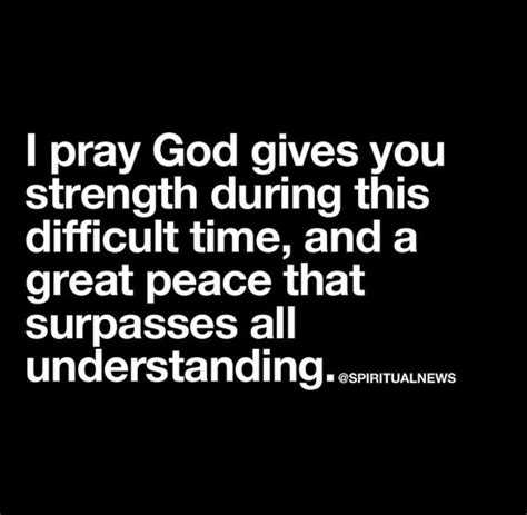 I Pray God Gives You Strength During This Difficult Time And A Great