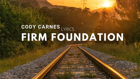 Firm Foundation Lyrics Cody Carnes Youtube