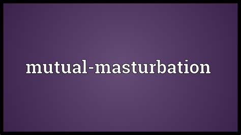 mutual masturbation meaning youtube