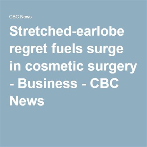 Regret Those Stretched Earlobes Brace For Pricey Fix It Surgery Cbc