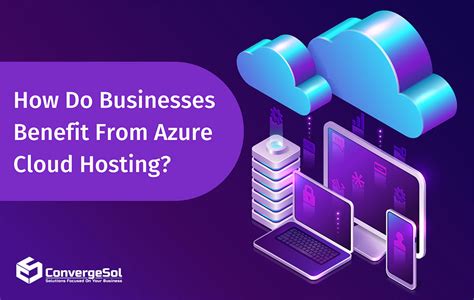 How Do Businesses Benefit From Azure Cloud Hosting Convergesol
