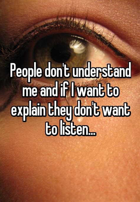 People Dont Understand Me And If I Want To Explain They Dont Want To Listen