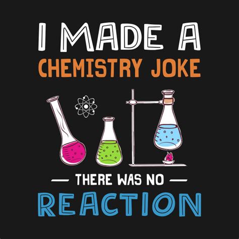 I Made Chemistry Joke There Was No Reaction Chemistry T Shirt Teepublic