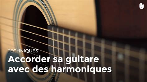 Accorder Sa Guitare Avec Des Harmoniques Apprendre à Jouer De La