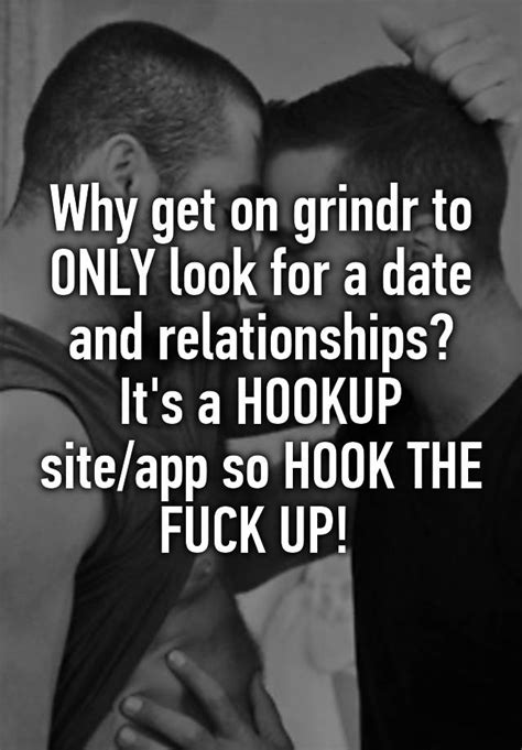 Why Get On Grindr To Only Look For A Date And Relationships It S A Hookup Site App So Hook The