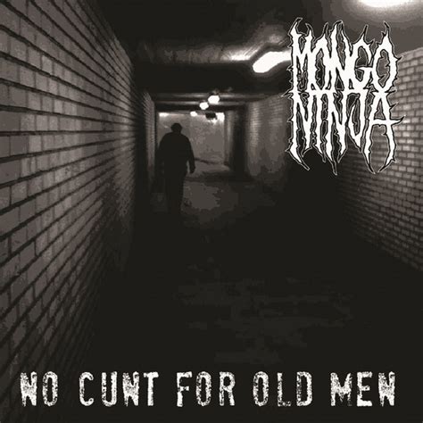 No Cunt For Old Men Album By Mongo Ninja Spotify